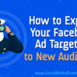 How to Expand Your Facebook Ad Targeting to New Audiences