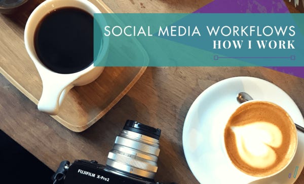 Social Media Workflow: How I Work