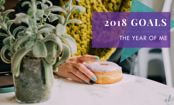2018 Goals: The Year of Me