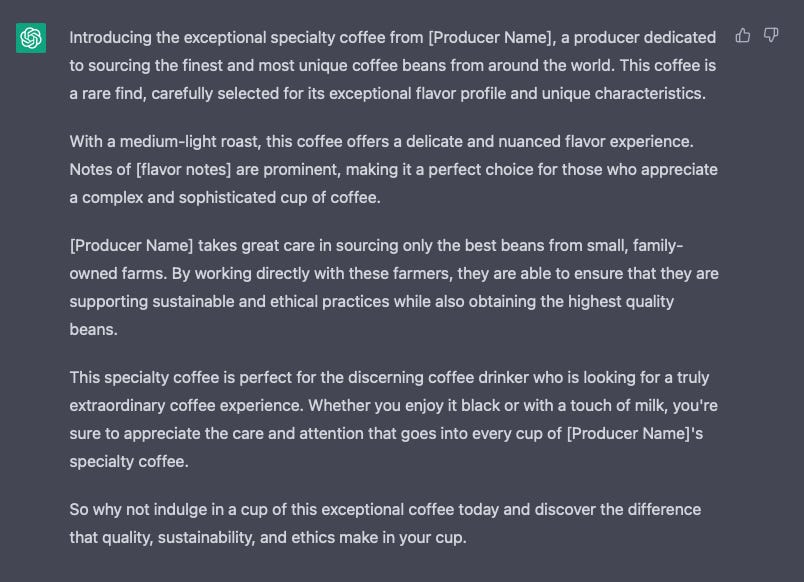 Introducing the exceptional specialty coffee from [Producer Name], a producer dedicated to sourcing the finest and most unique coffee beans from around the world. This coffee is a rare find, carefully selected for its exceptional flavor profile and unique characteristics.  With a medium-light roast, this coffee offers a delicate and nuanced flavor experience. Notes of [flavor notes] are prominent, making it a perfect choice for those who appreciate a complex and sophisticated cup of coffee.  [Producer Name] takes great care in sourcing only the best beans from small, family-owned farms. By working directly with these farmers, they are able to ensure that they are supporting sustainable and ethical practices while also obtaining the highest quality beans.  This specialty coffee is perfect for the discerning coffee drinker who is looking for a truly extraordinary coffee experience. Whether you enjoy it black or with a touch of milk, you're sure to appreciate the care and attention that goes into every cup of [Producer Name]'s specialty coffee.  So why not indulge in a cup of this exceptional coffee today and discover the difference that quality, sustainability, and ethics make in your cup.