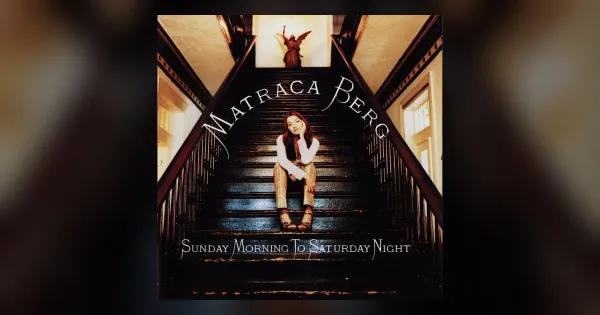 UNDERHEARD: Matraca Berg - Sunday Morning to Saturday Night