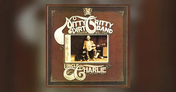 ALBUM REVIEW: Nitty Gritty Dirt Band - Uncle Charlie & His Dog Teddy