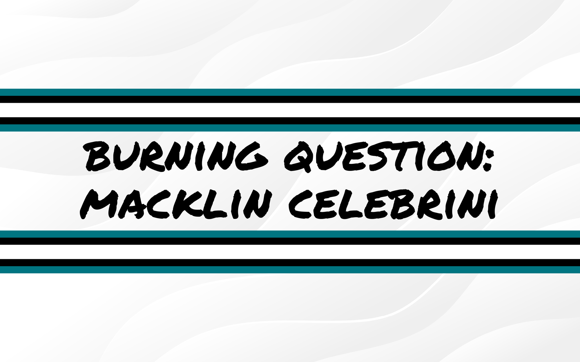 Burning Questions For the 2025-26 Season: Macklin Celebrini