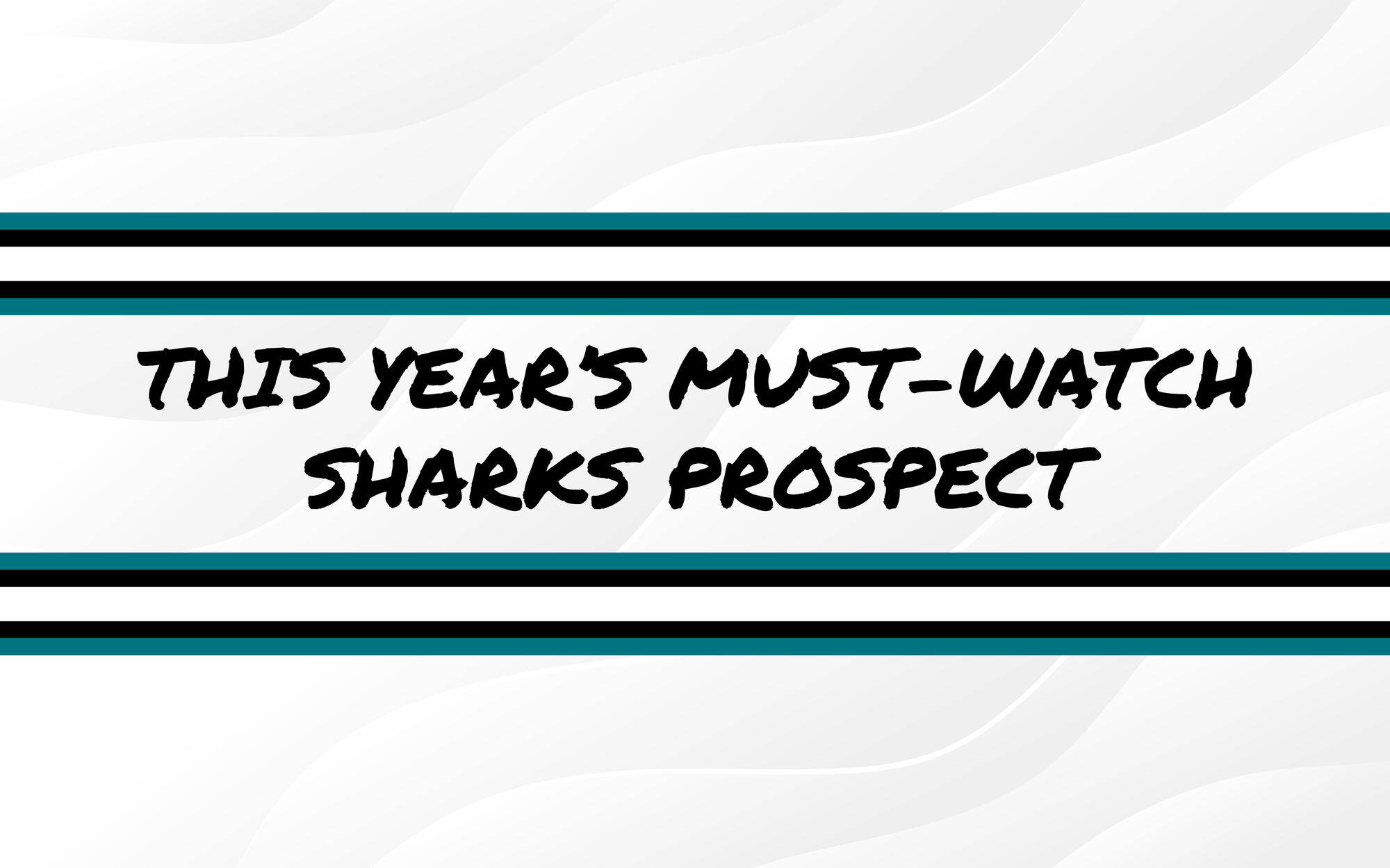 This Year's Must-Watch San Jose Sharks Prospect