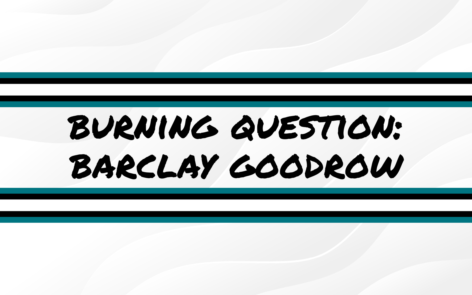 Burning Questions For the 2025-26 Season: Barclay Goodrow