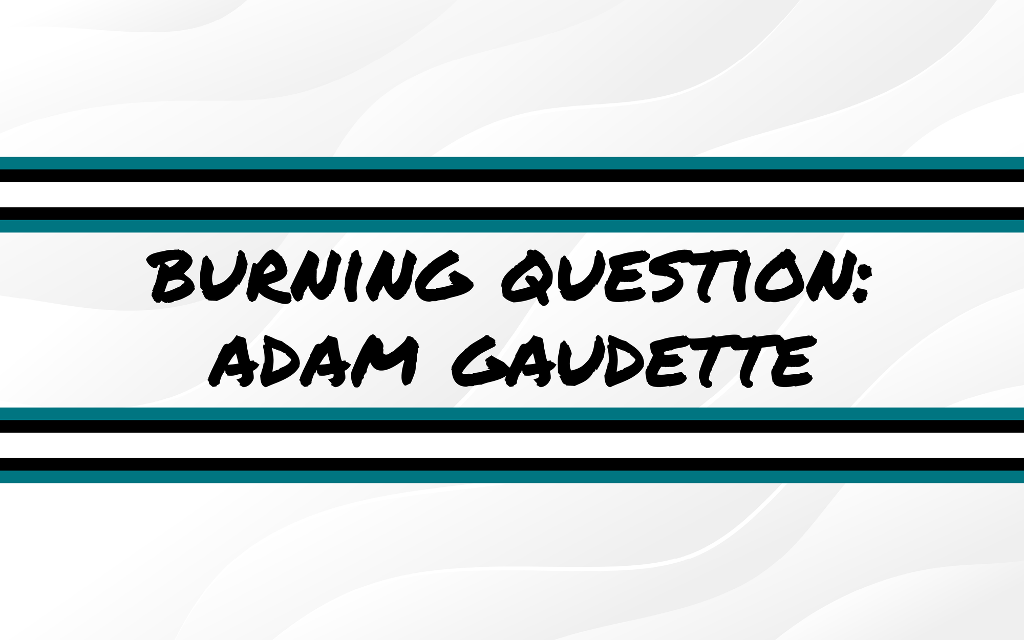 Burning Questions For the 2025-26 Season: Adam Gaudette