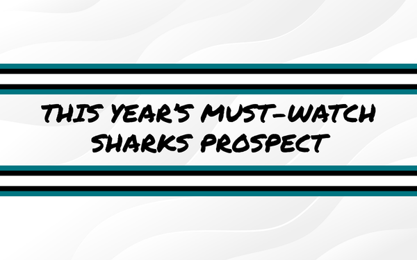 This Year's Must-Watch San Jose Sharks Prospect
