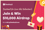 Destined for Love this Valentine’s - $10,000 Airdrop up for grabs! 💜