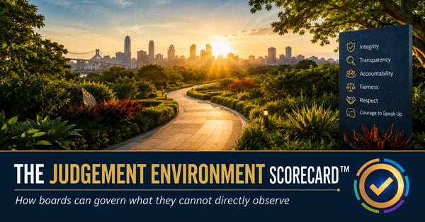 THE JUDGEMENT ENVIRONMENT SCORECARD™ How boards can govern what they cannot directly observe
