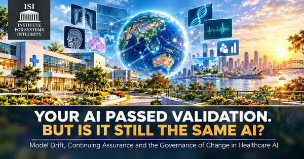 YOUR AI PASSED VALIDATION. BUT IS IT STILL THE SAME AI? ....Model Drift, Continuing Assurance and the Governance of Change in Healthcare AI