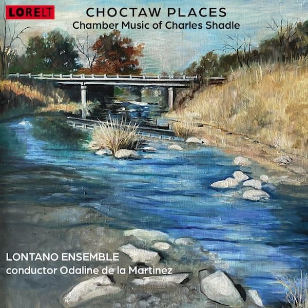 LORELT Releases Choctaw Places, a Portrait CD of Chamber Works by Choctaw Composer Charles Shadle