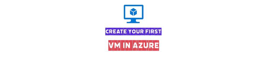 How to create your first VM in Azure in 10 steps!