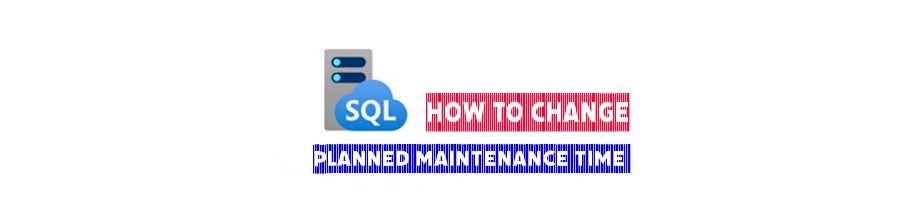 Change the planned maintenance time for Azure SQL and MI