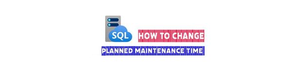 Change the planned maintenance time for Azure SQL and MI