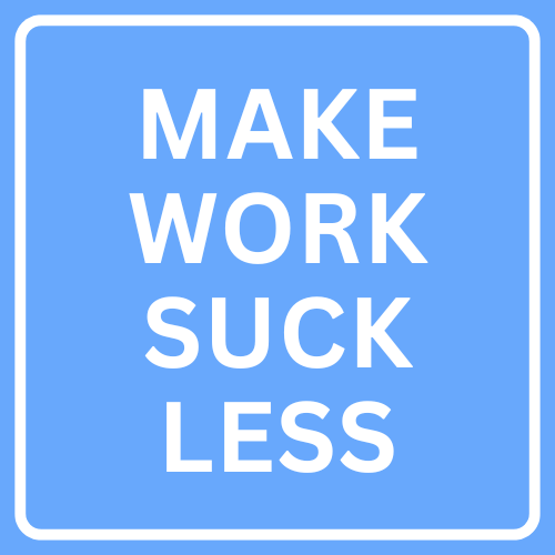 Make Work Suck Less