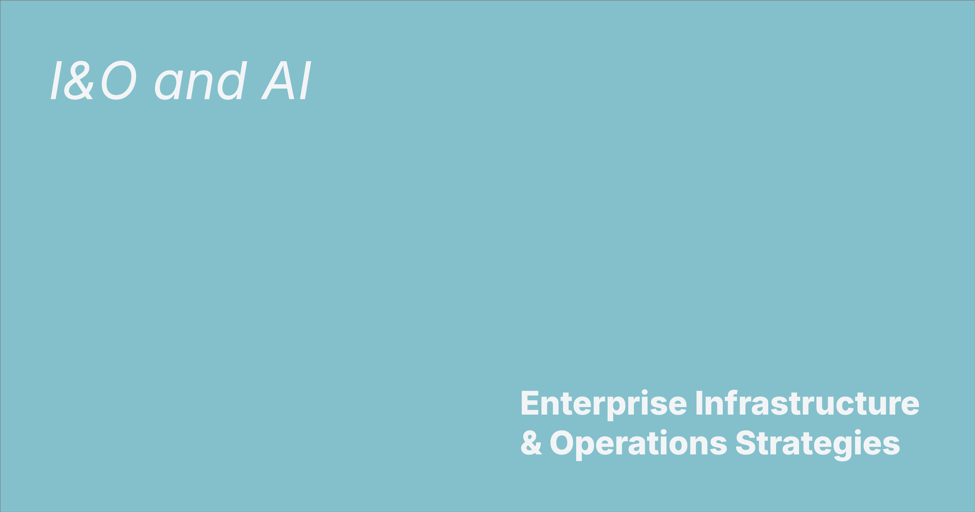 I&O AI, ML, LLMs, ...