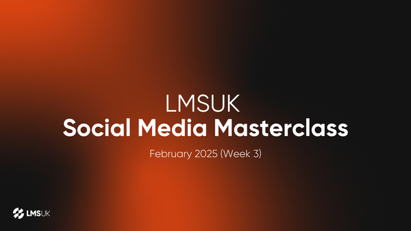 LMSUK Social Media Masterclass (February 2025 Week 3)
