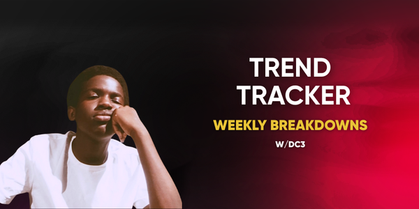 Trend Tracker: Weekly Breakdowns w/DC3