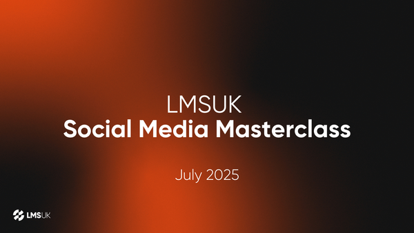LMSUK Social Media Masterclass: JULY Edition 🚀
