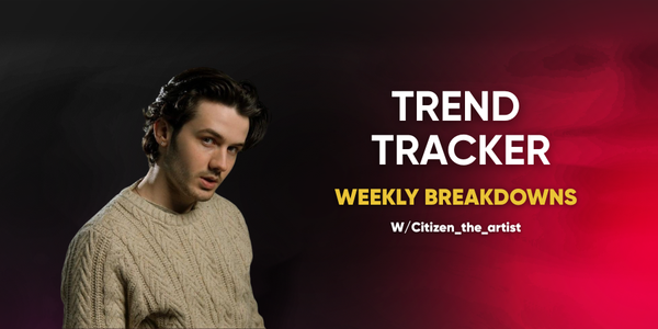 🎬 Trend Tracker: Weekly Breakdowns w/ Citizen_the_artist