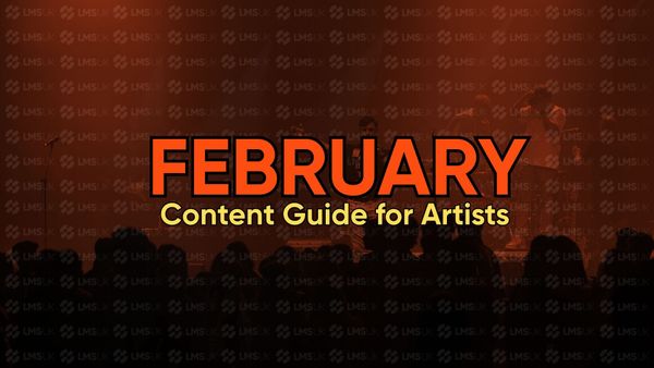The FEBRUARY Content Guide for Artists by LMSUK