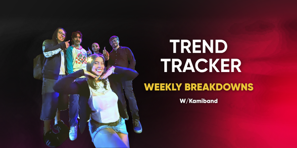 🎬 Trend Tracker: Weekly Breakdowns w/ Kamiband