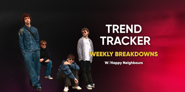 🎬 Trend Tracker: Weekly Breakdowns w/ Happy Neighbours