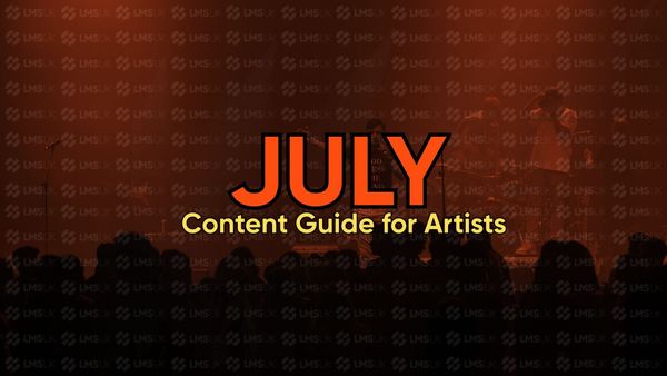 The JULY Content Guide for Artists by LMSUK