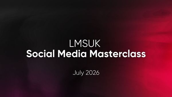 🚀 LMSUK Social Media Masterclass: July 2026 Edition