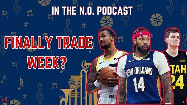 In The N.O: Is It Finally Trade Week?