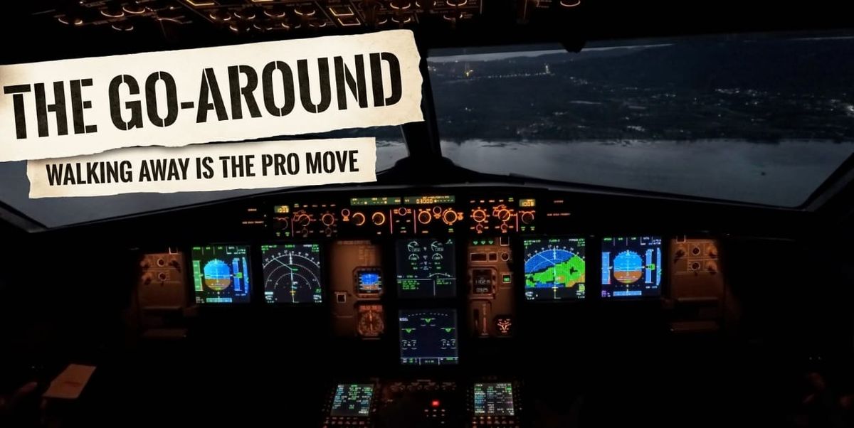 The Go-Around: Why Quitting the Landing Is the Pro Move