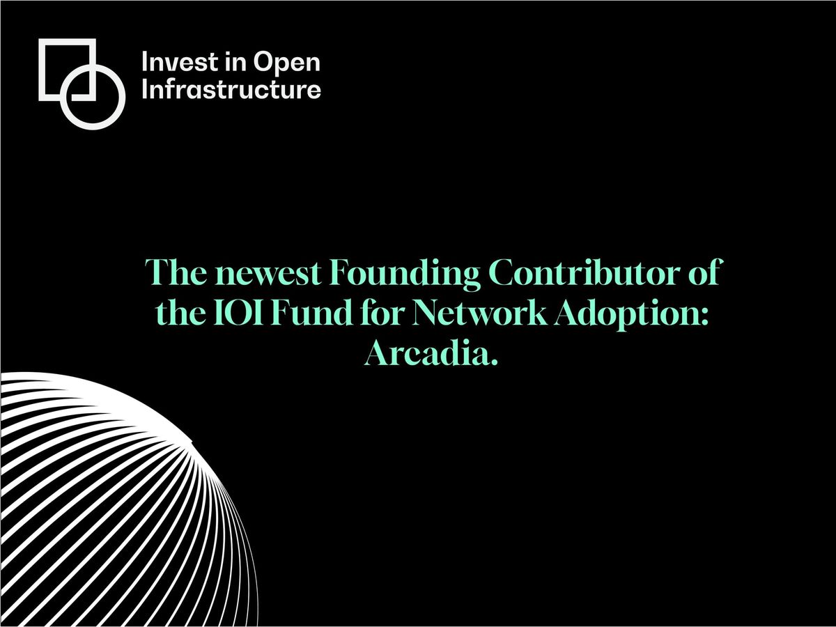 Arcadia joins the IOI Fund for Network Adoption as a Founding Contributor