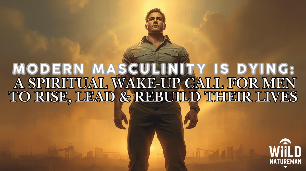Modern Masculinity Is Dying: A Spiritual Wake-Up Call for Men to Rise, Lead & Rebuild Their Lives