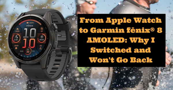 From Apple Watch to Garmin fēnix® 8 AMOLED: Why I Switched and Won't Go Back