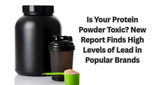 Is Your Protein Powder Toxic? New Report Finds High Levels of Lead in Popular Brands