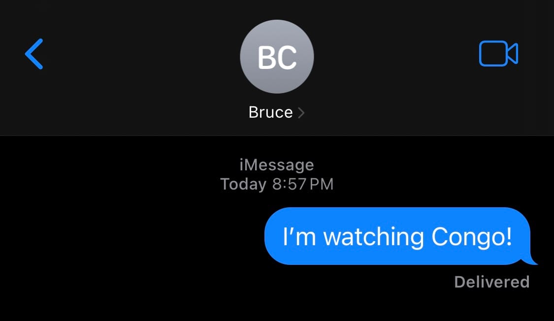 A screenshot of my iMessage app, showing me texting Bruce Campbell "I'm watching Congo!" out of nowhere