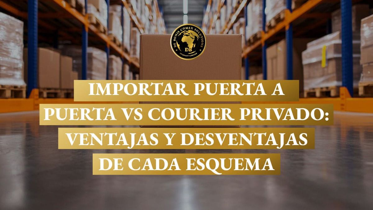 Importar puerta a puerta vs courier privado: ventajas y desventajas