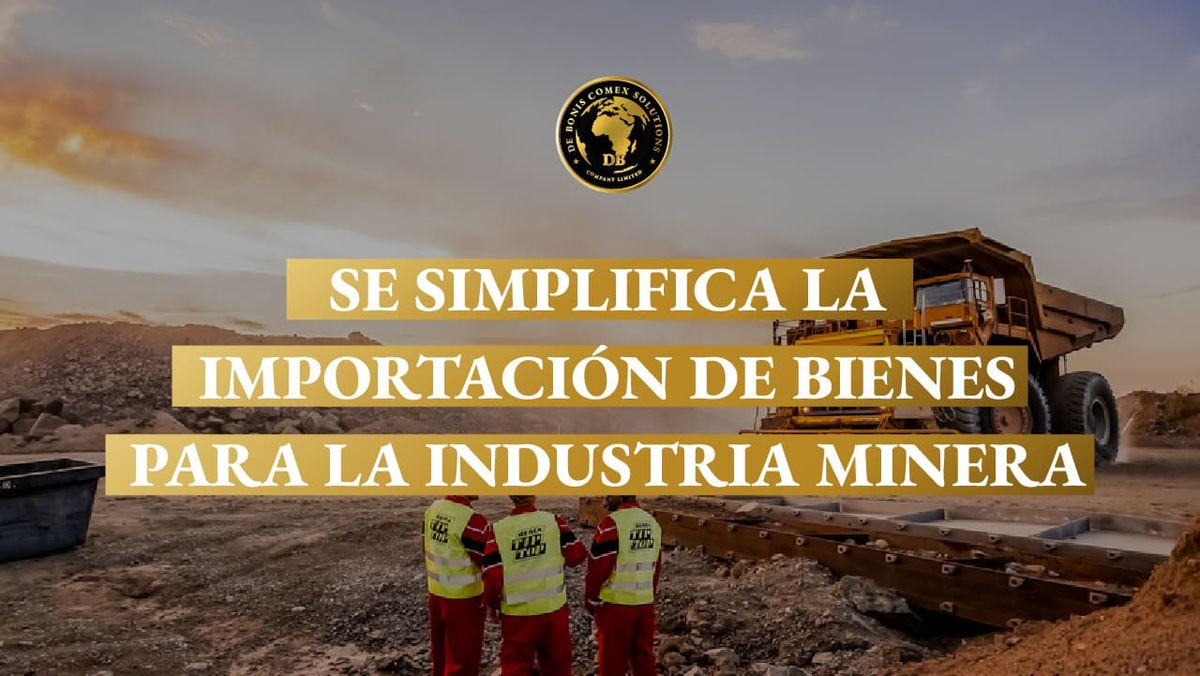Se simplifica la importación de bienes para la industria minera
