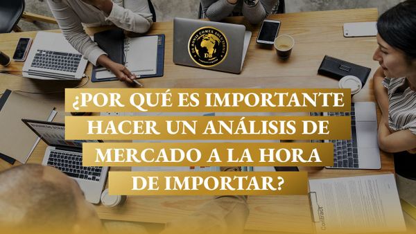 ¿Por qué es importante hacer un análisis de mercado a la hora de importar?