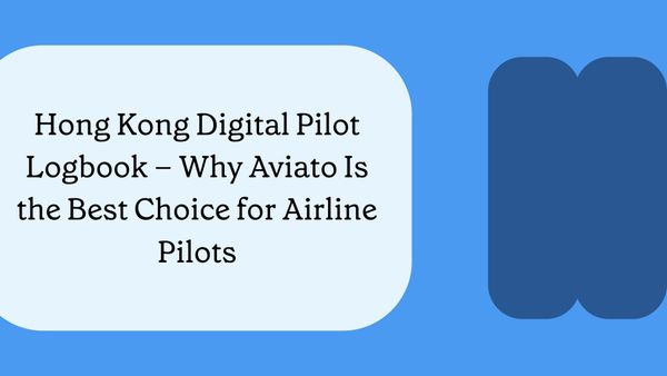 Hong Kong Digital Pilot Logbook: Why Aviato Is the Best Choice for Airline Pilots