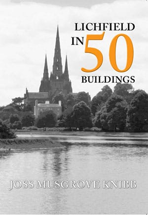 Lichfield in 50 Buildings by Joss Musgrove-Knibb