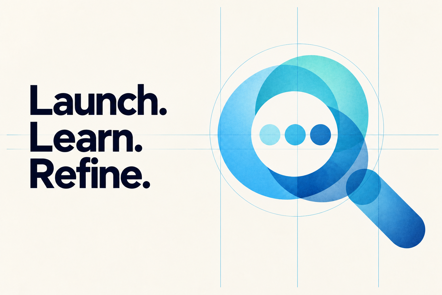 Launch. Learn. Refine. An abstract teal and blue lens focuses on three aligned points.