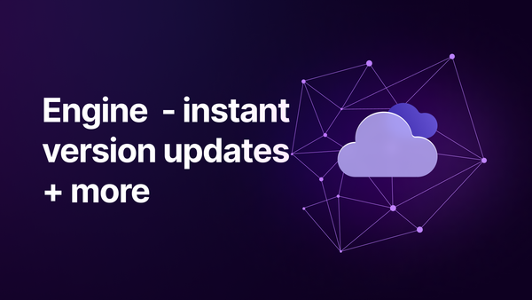 Engine updates - instant version updates, improved API validation, withdraws + more