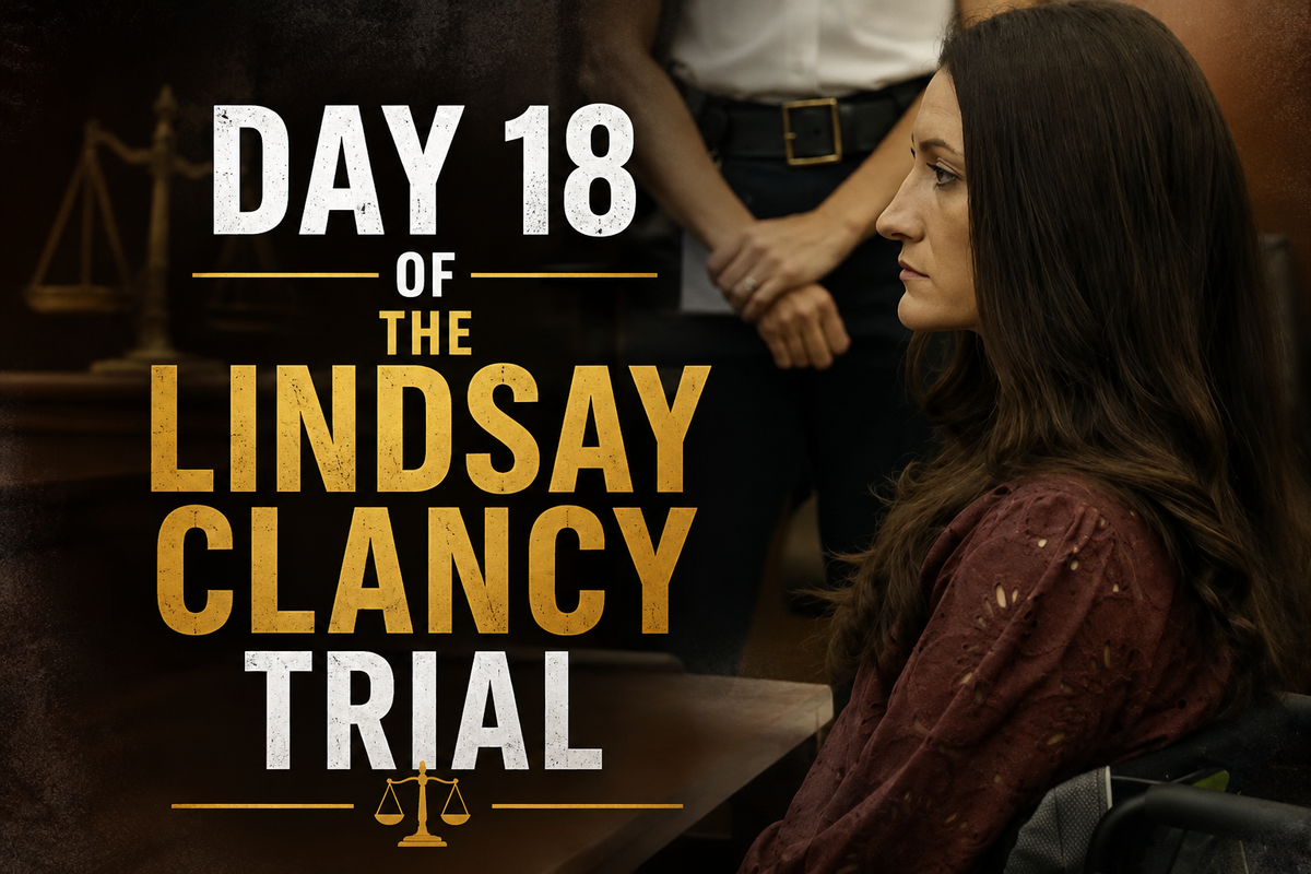 Lindsay Clancy Trial: Day 18 Recap (August 21, 2026)