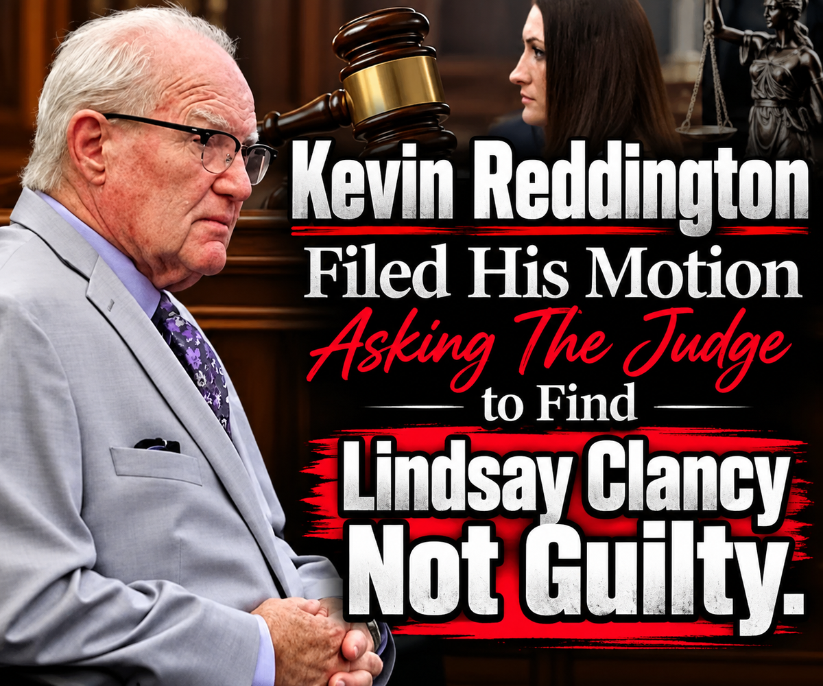 Kevin Reddington Filed His Motion Asking The Judge to Find Lindsay Clancy Not Guilty & Images Shown In Court!