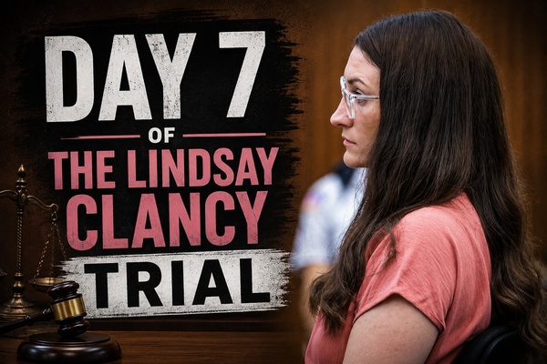 Lindsay Clancy Trial – Day 7 Recap (August 5, 2026)