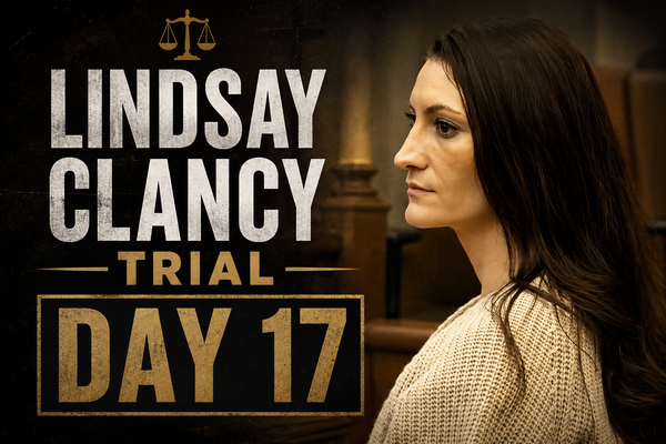Lindsay Clancy Trial: Day 17 Recap (August 20, 2026)
