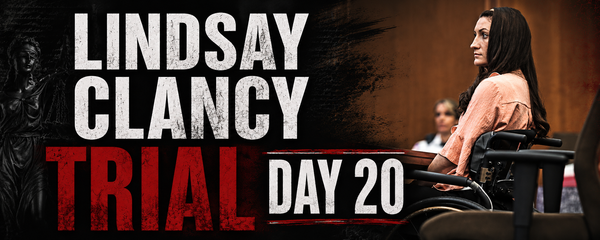 Lindsay Clancy Trial: Day 20 Recap (August 25, 2026)