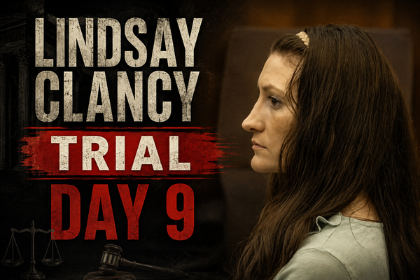 Lindsay Clancy Trial – Day 9 Recap (August 7, 2026)