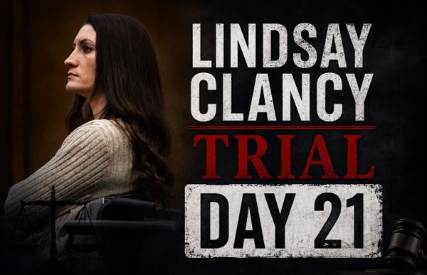 Lindsay Clancy Trial: Day 21 Recap (August 26, 2026)